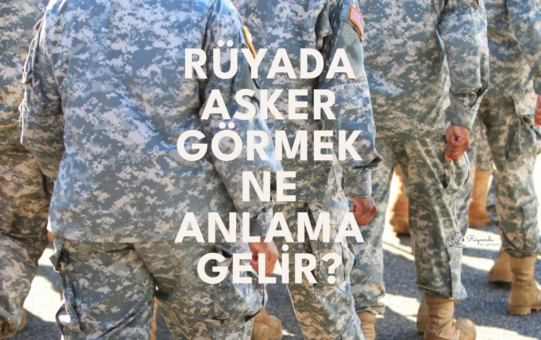Rüyada Asker Görmek Ne Anlama Gelir?