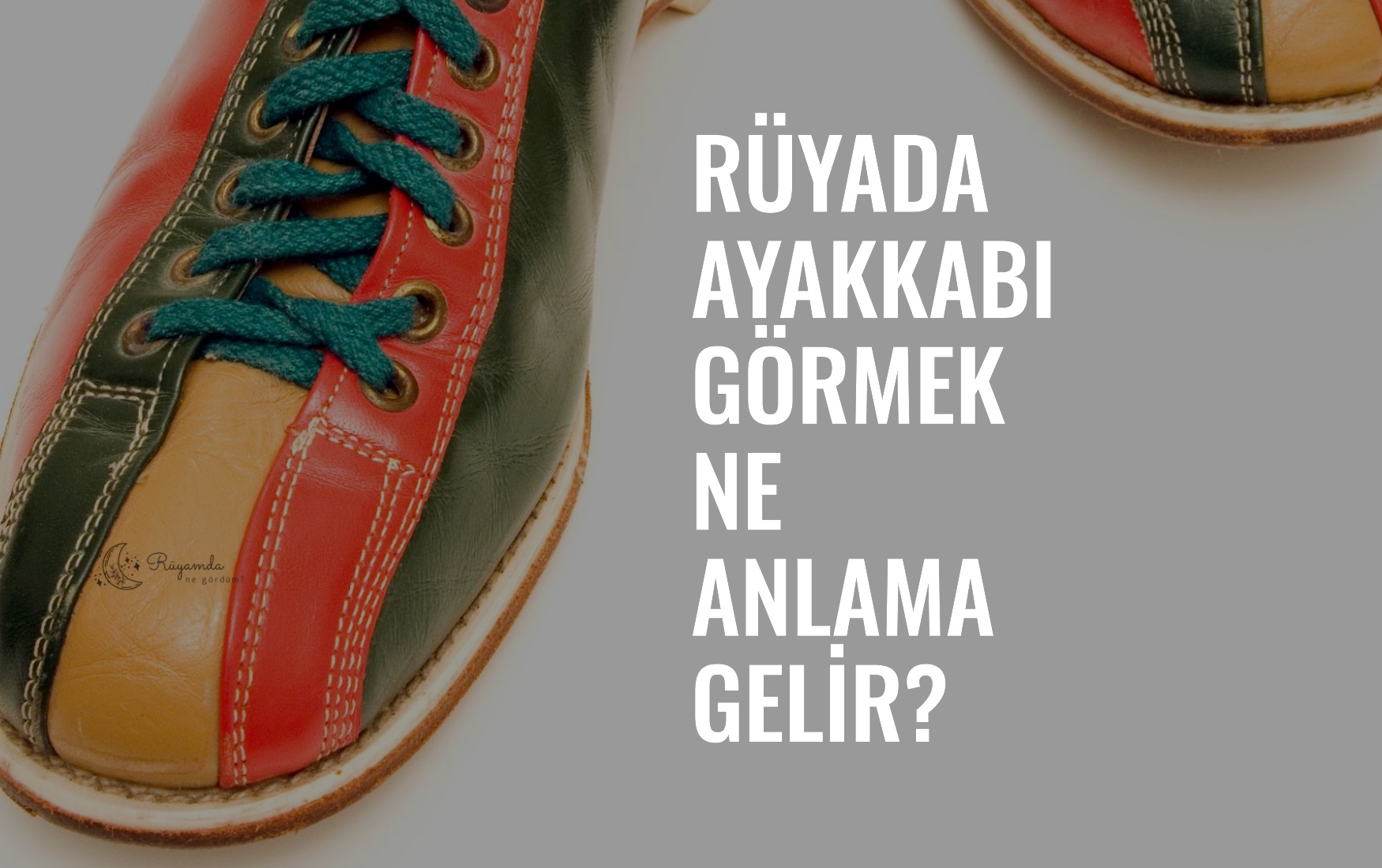 Rüyada Ayakkabı Görmek Ne Anlama Gelir?
