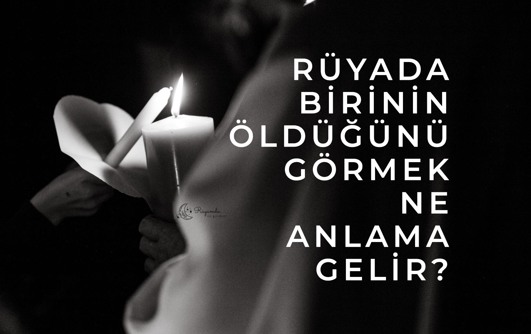 Rüyada Birinin Öldüğünü Görmek Ne Anlama Gelir?