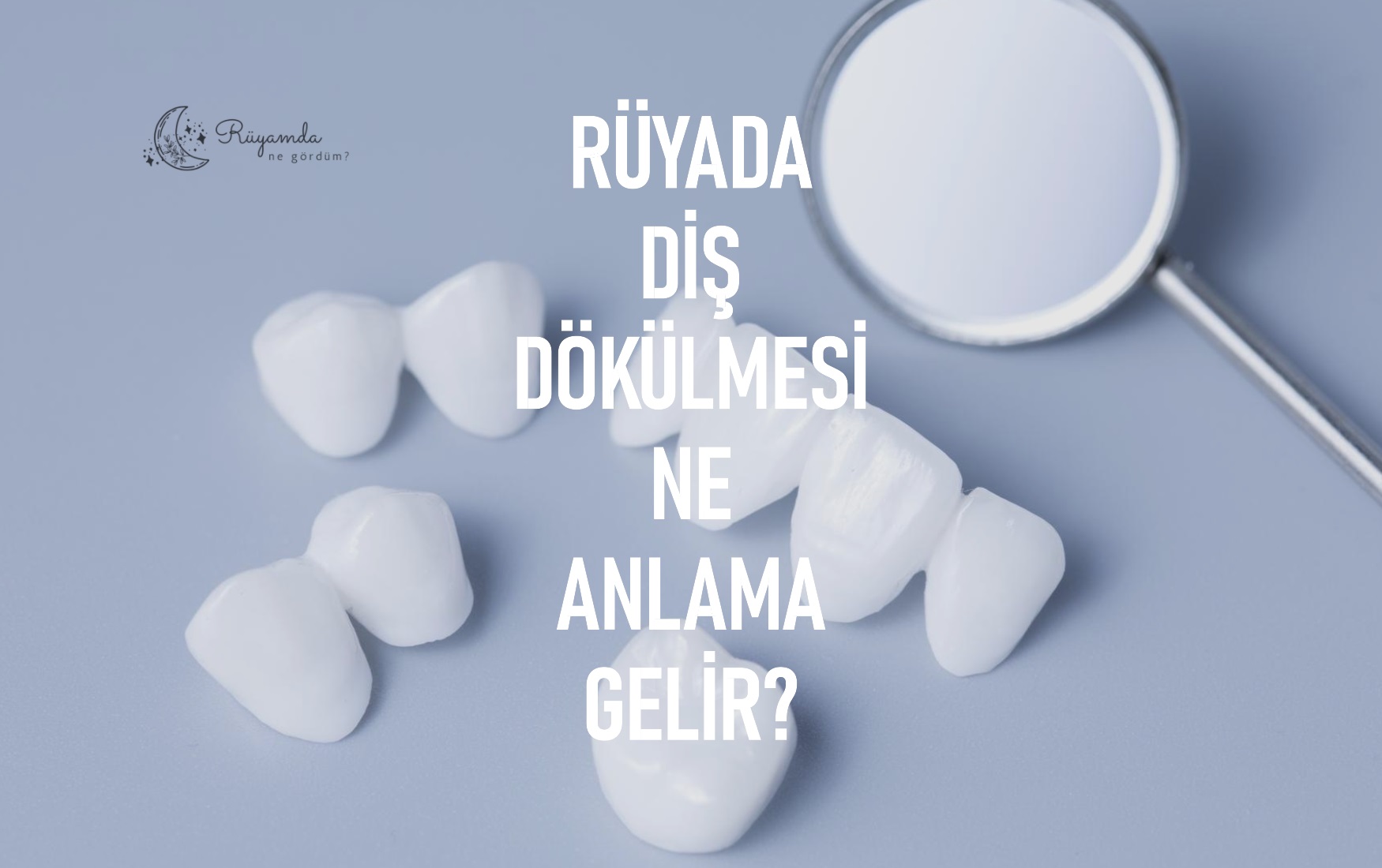 Rüyada Diş Dökülmesi Ne Anlama Gelir?