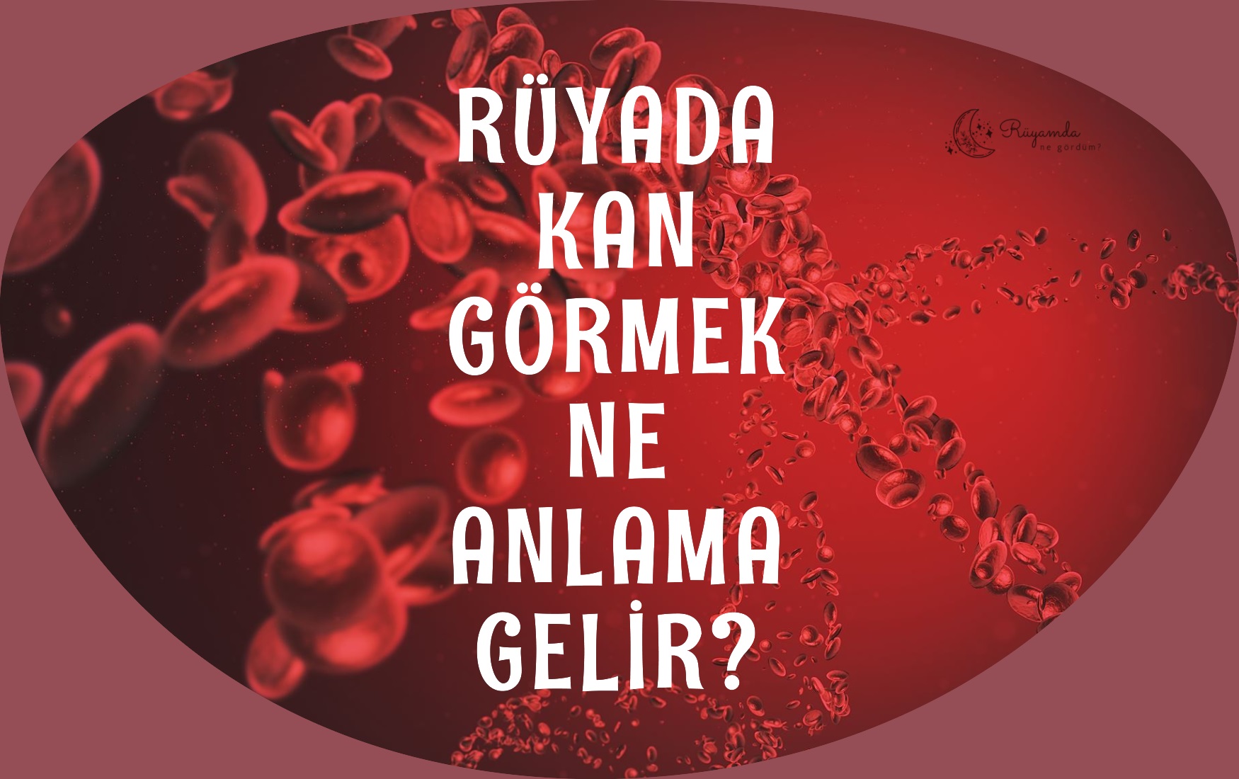 Rüyada Kan Görmek Ne Anlama Gelir?