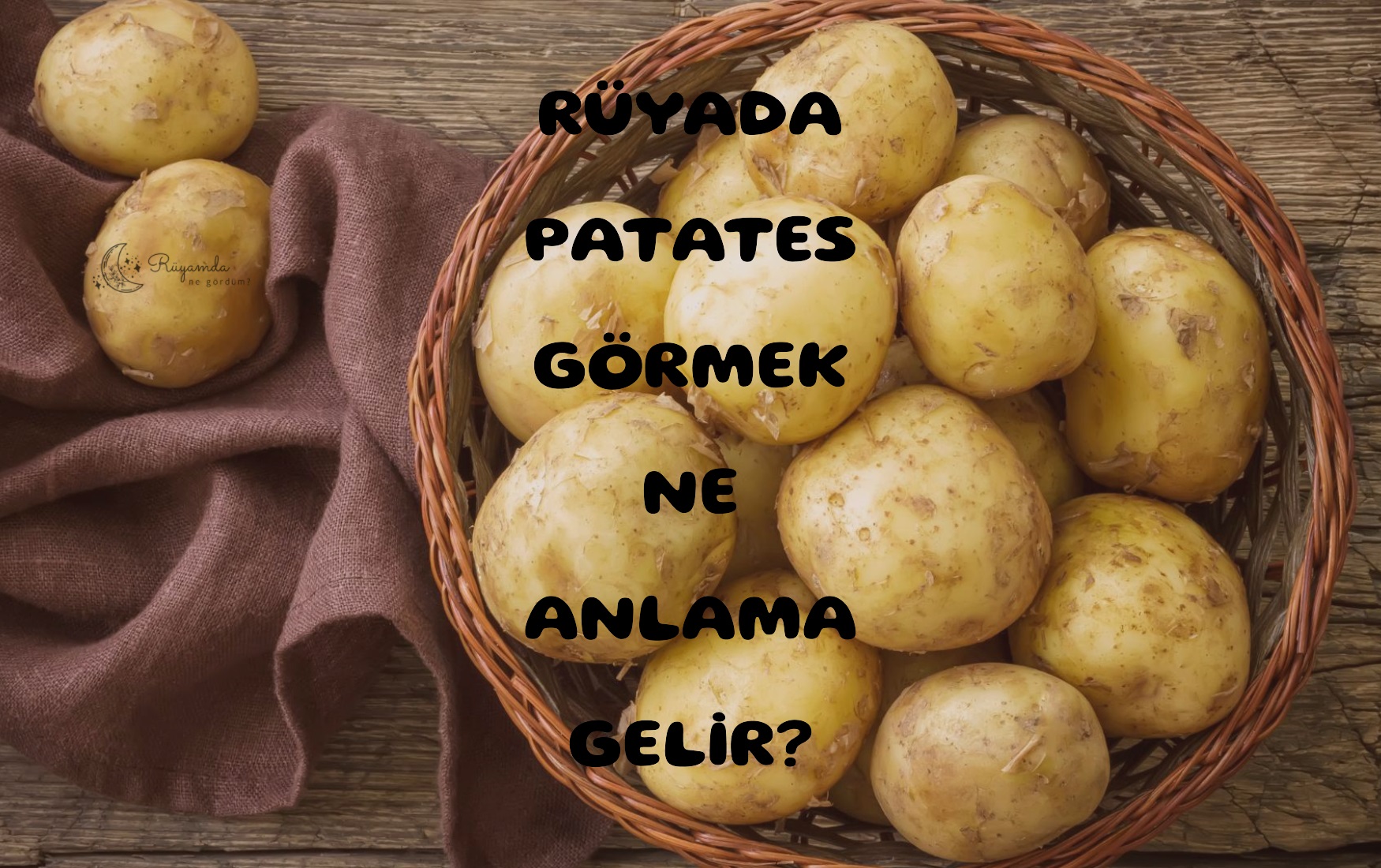 Rüyada Patates Görmek Ne Anlama Gelir?