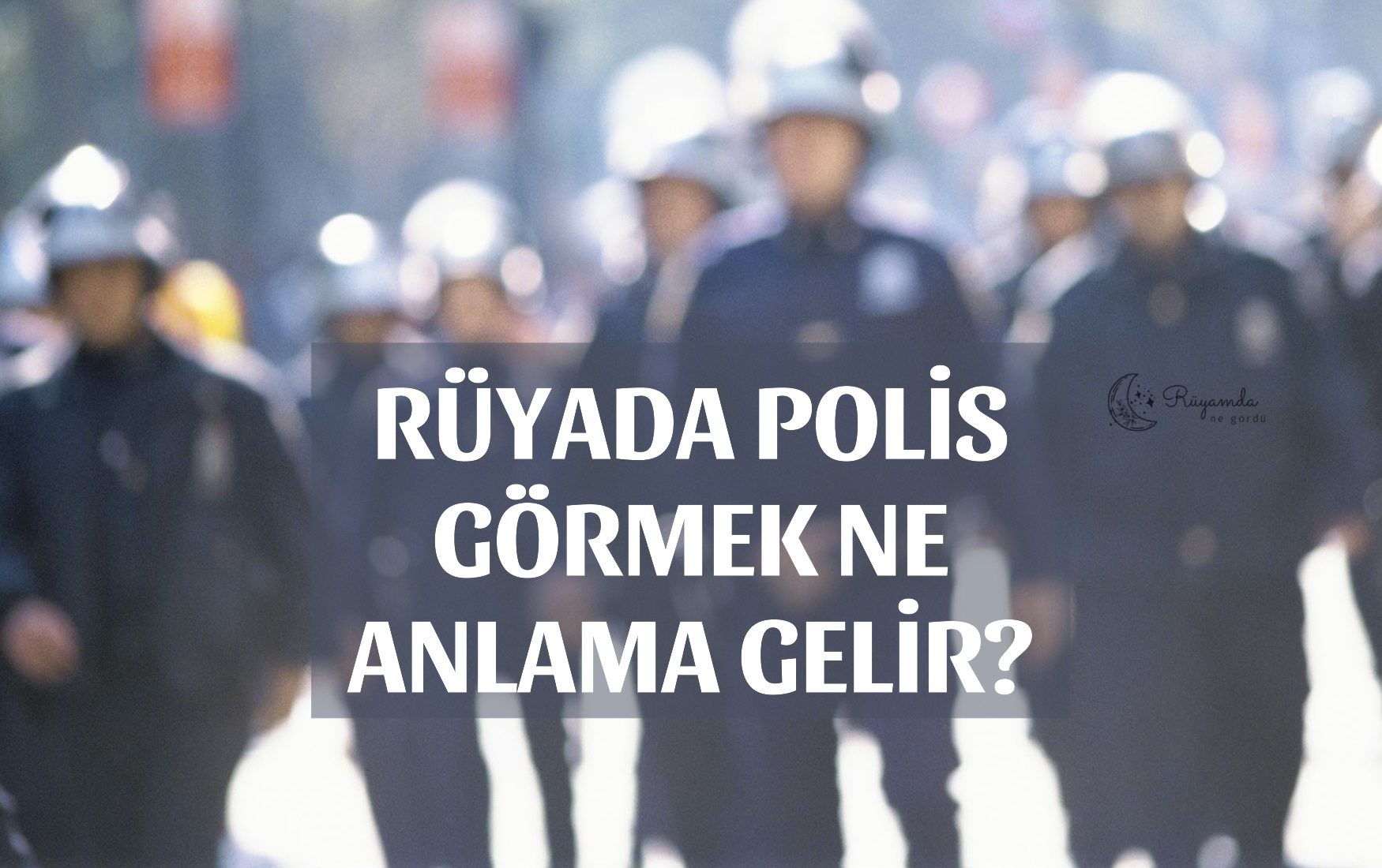 Rüyada Polis Görmek Ne Anlama Gelir?