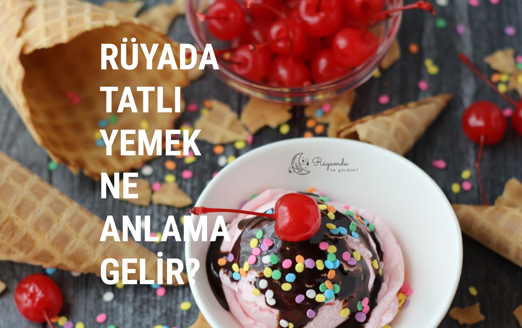 Rüyada Tatlı Yemek Ne Anlama Gelir?