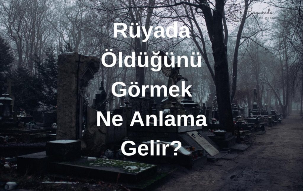 Rüyada Öldüğünü Görmek Ne Anlama Gelir?