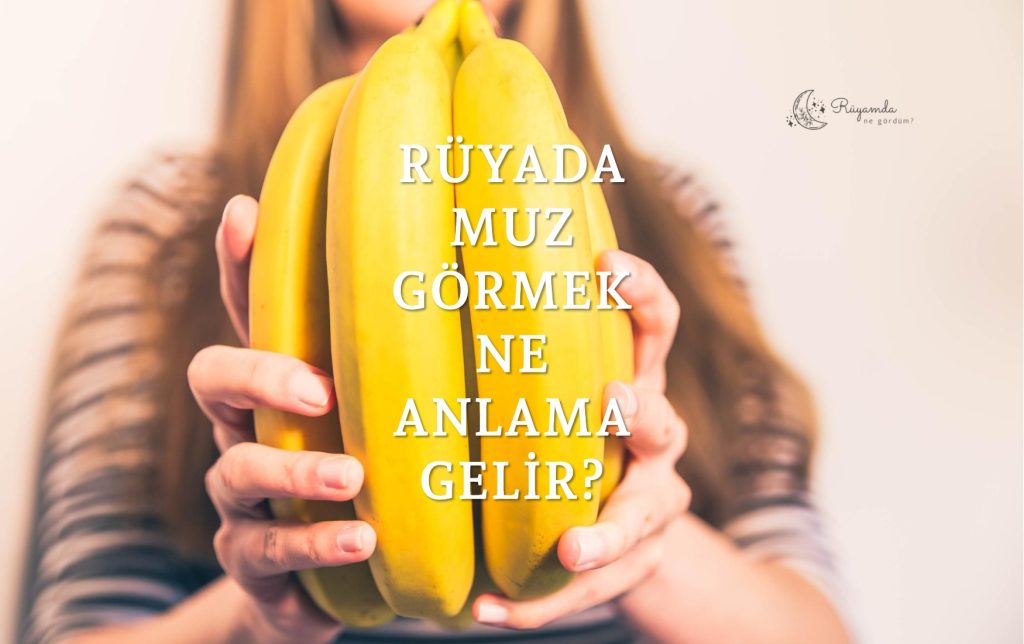 Rüyada Muz Görmek Ne Anlama Gelir?