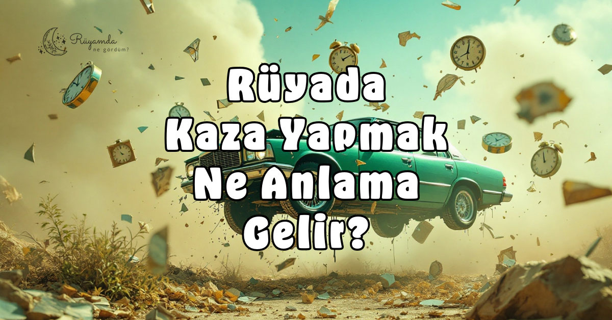 Rüyada Kaza Yapmak Ne Anlama Gelir?